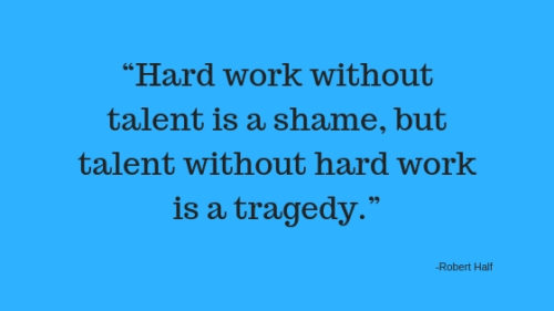 “Hard work without talent is a shame, but talent without hard work is a ...